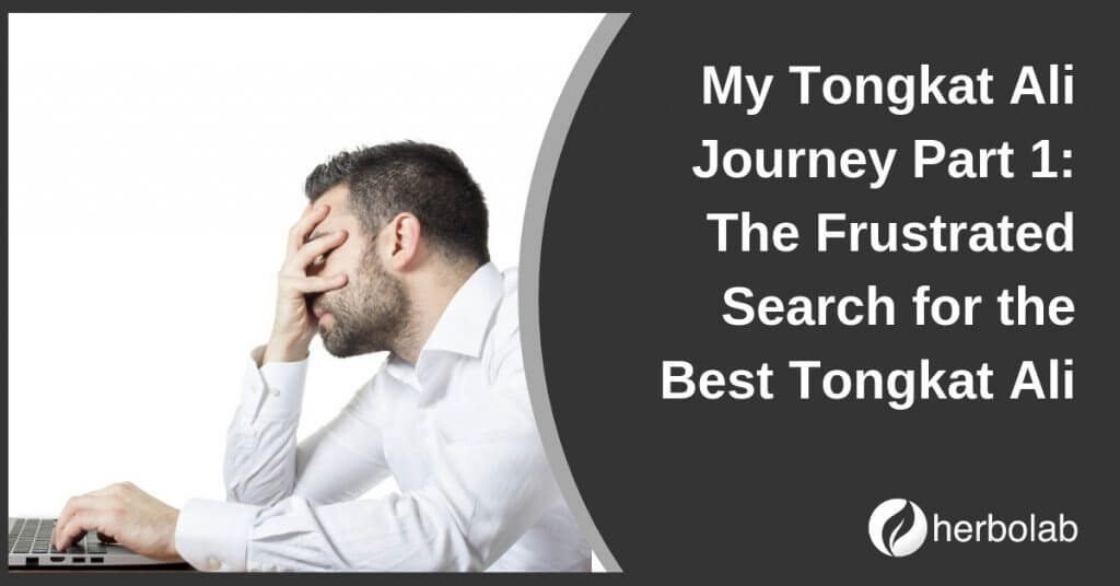 My Tongkat Ali Journey Part 1: The Frustrated Search for the Best Tongkat Ali