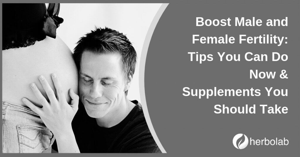 Boost Male and Female Fertility Tips You Can Do Now & Supplements You Should Take